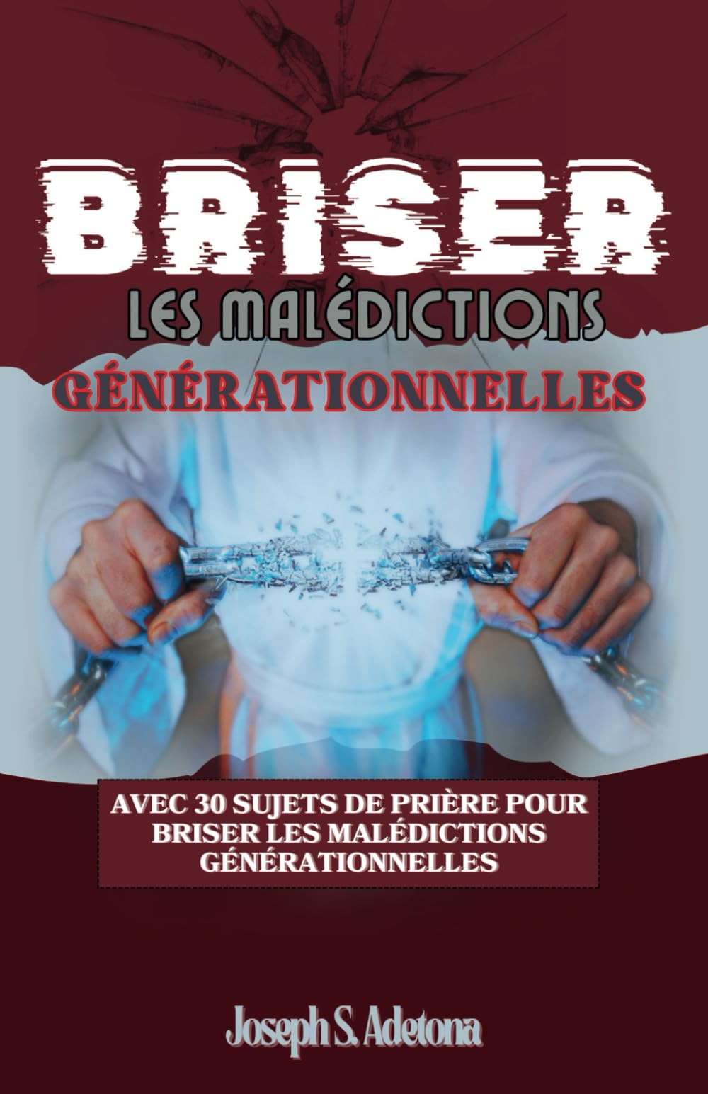 BRISER LES MALÉDICTIONS GÉNÉRATIONNELLES: Avec 30 sujets de prière pour briser les malédictions générationnelles book