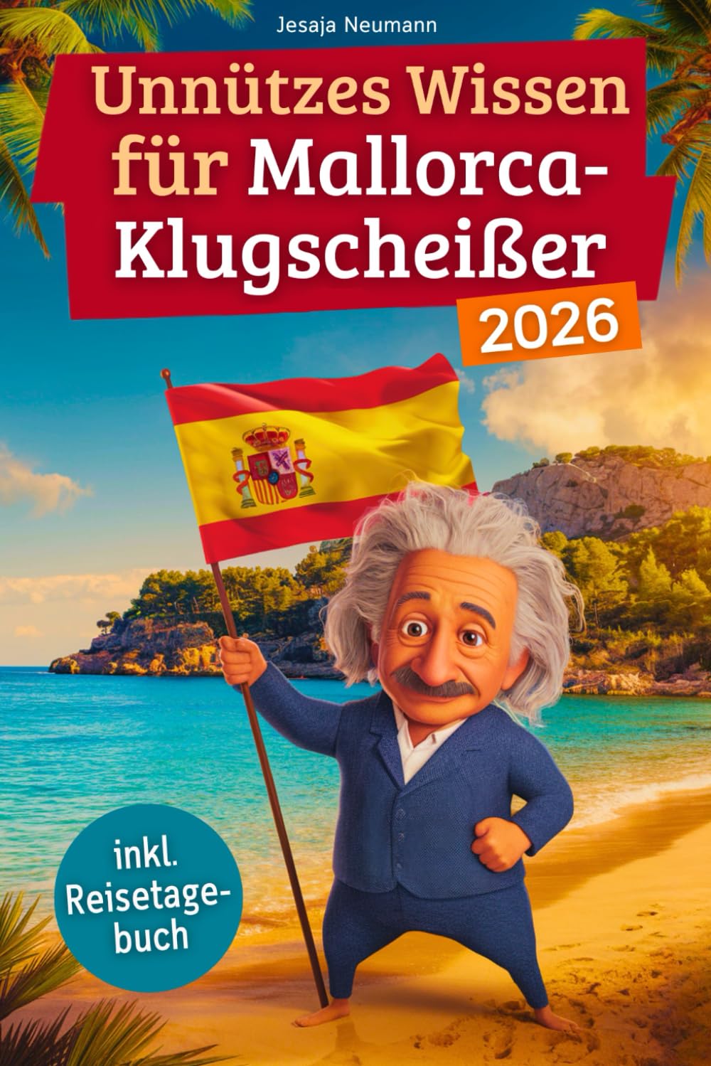 Unnützes Wissen für Mallorca-Klugscheißer: 222 lustige & skurrile Fakten, die du nie wissen wolltest, aber lieben wirst - das ideale Geschenk für echte Mallorca-Fans (inkl. Reisetagebuch) Politics & Society Books