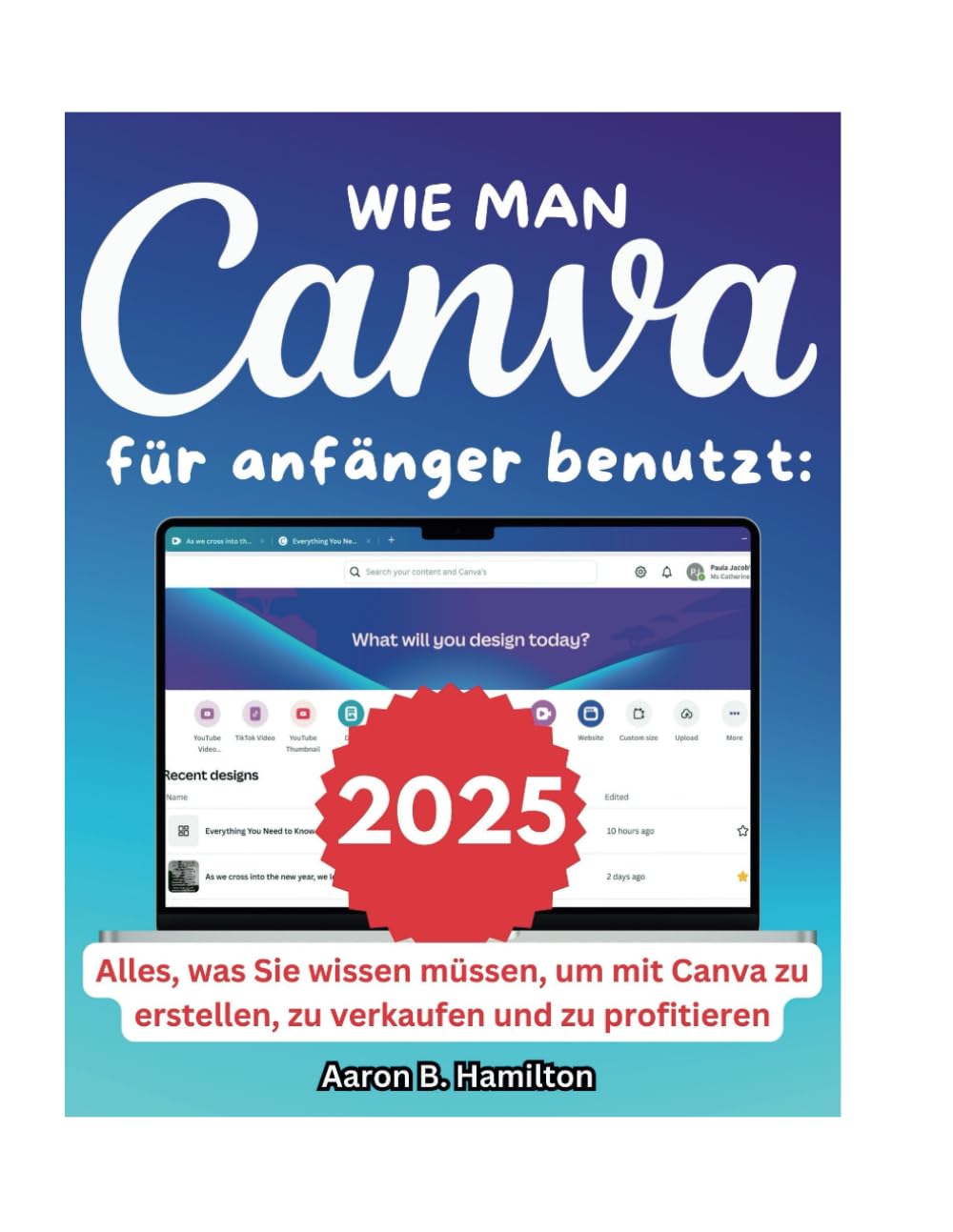 Wie man Canva für anfänger benutzt: Alles, was Sie wissen müssen, um mit Canva zu erstellen, zu verkaufen und zu profitieren Computer Science