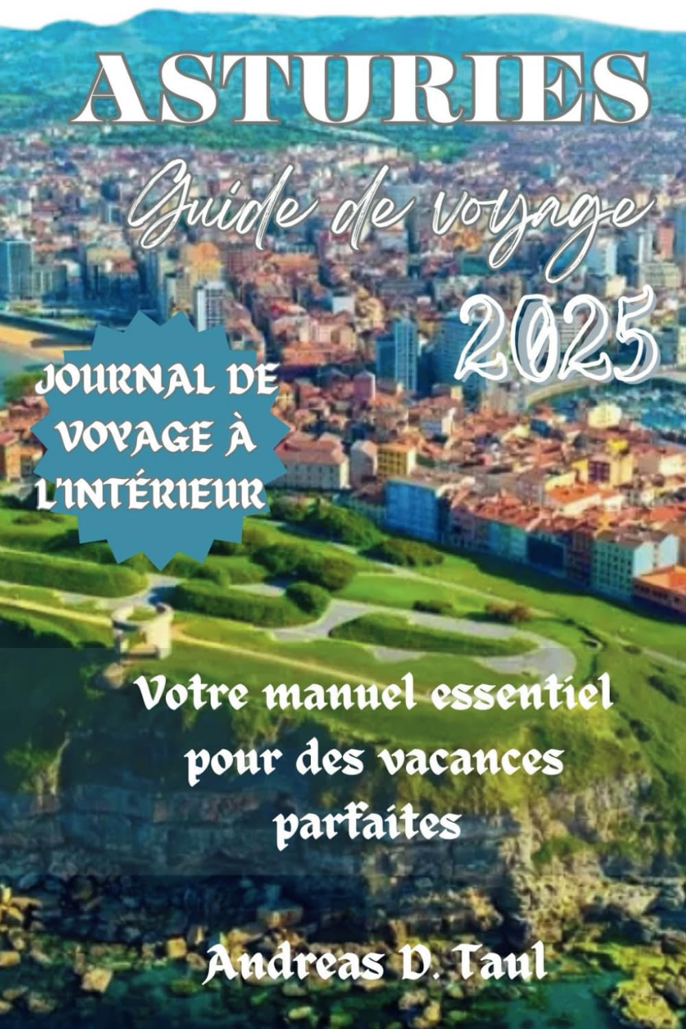 GUIDE DE VOYAGE DES ASTURIES 2025: Votre manuel essentiel pour des vacances parfaites book