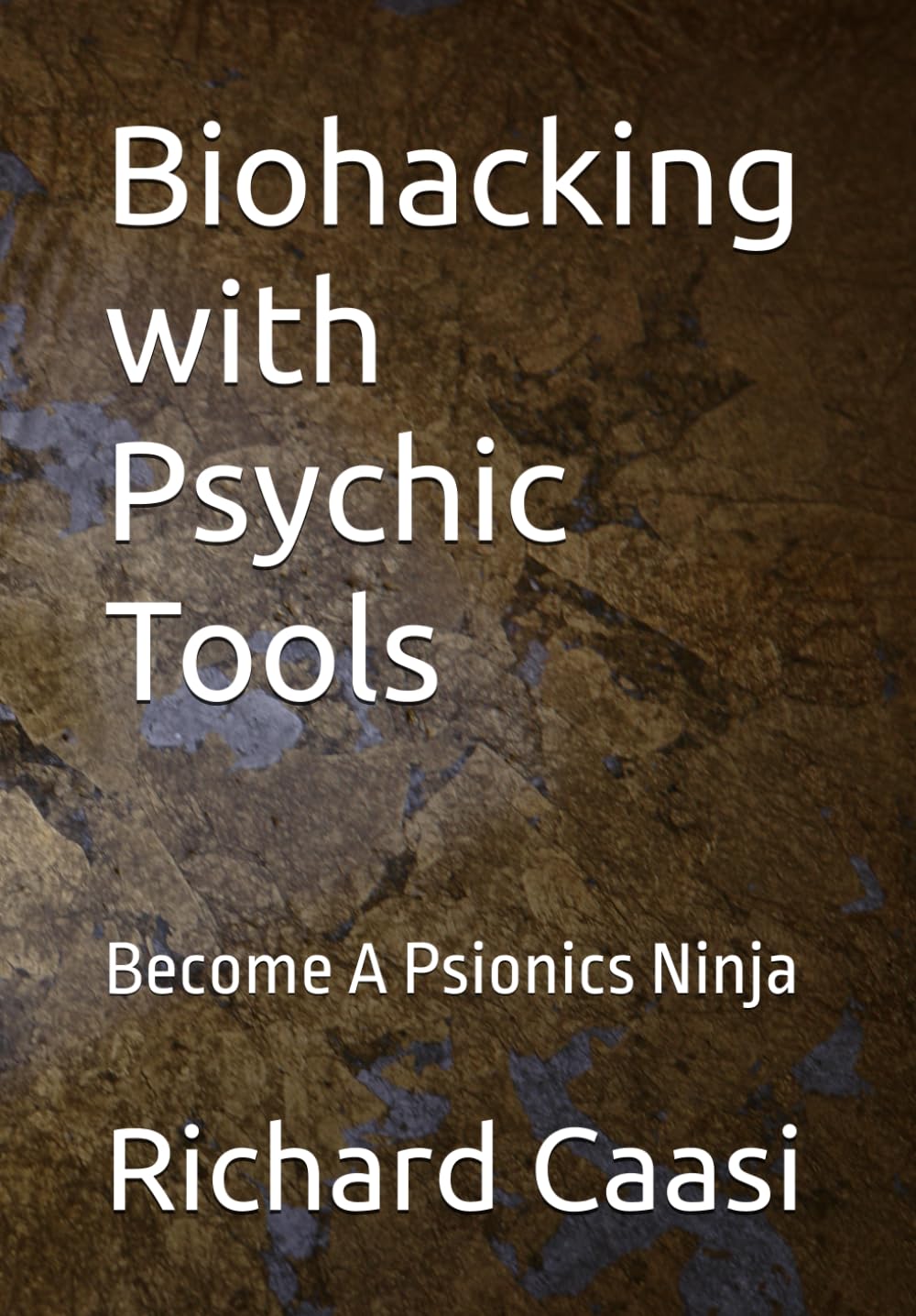 Biohacking with Psychic Tools: Become A Psionics Ninja (Mind Body Biohacking) Lifestyle Books