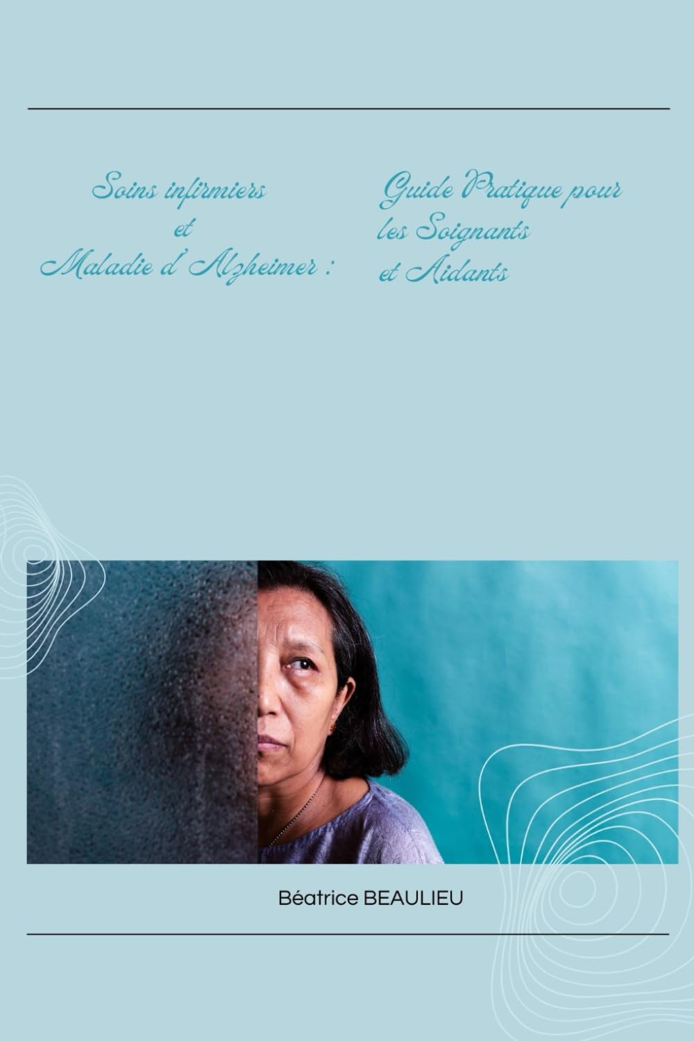 Soins infirmiers et Maladie d’Alzheimer : Guide Complet pour les Soignants et Aidants book