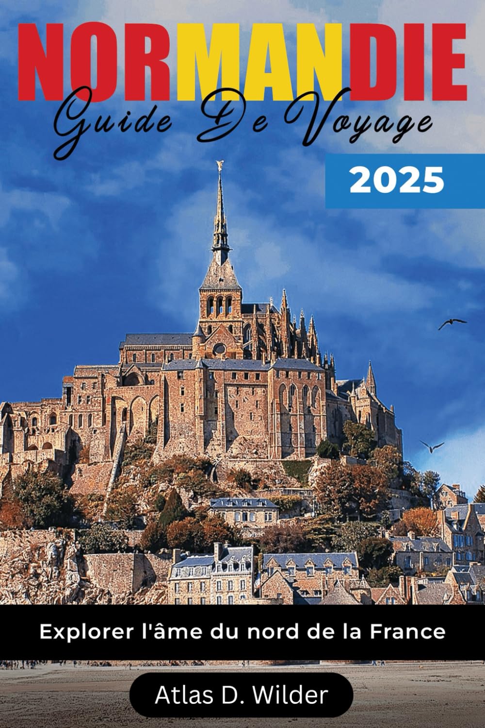 NORMANDIE GUIDE DE VOYAGE 2025: Explorer l'âme du nord de la France book