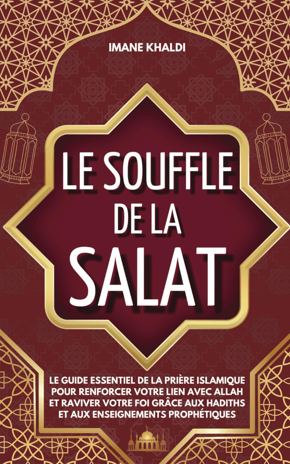 Le souffle de la Salat: Le guide essentiel de la prière islamique pour renforcer votre lien avec Allah et raviver votre foi grâce aux hadiths et aux enseignements prophétiques I Livre de prière islam book