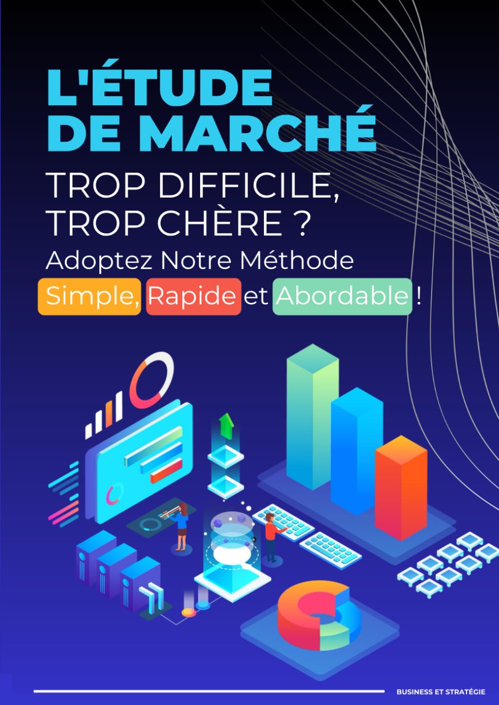 L'étude du marché Trop difficile, trop chère ?: Adoptez Notre méthode Simple, Rapide et Abordable ! book
