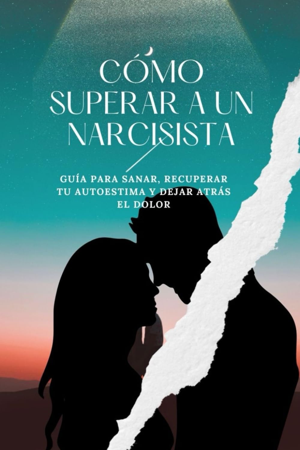 Cómo Superar a un Narcisista: Guía para sanar, recuperar tu autoestima y dejar atrás el dolor. book
