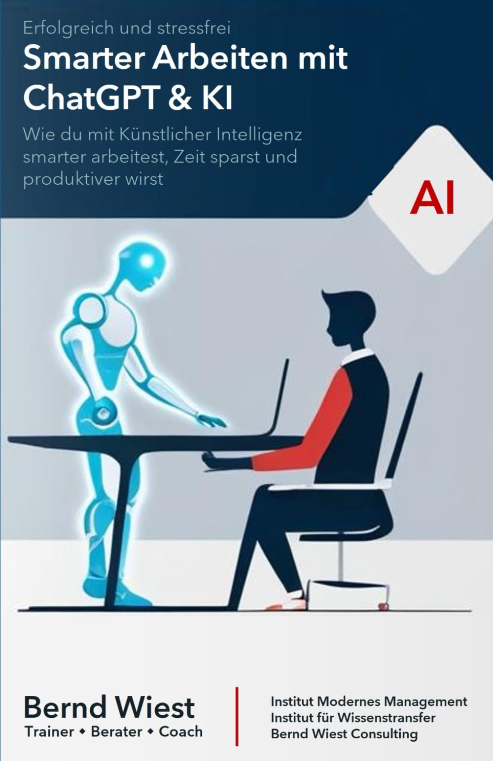 Smarter Arbeiten mit ChatGPT & KI: Erfolgreich und stressfrei: Wie du mit Künstlicher Intelligenz smarter arbeitest, Zeit sparst und produktiver wirst Business, Finance & Career