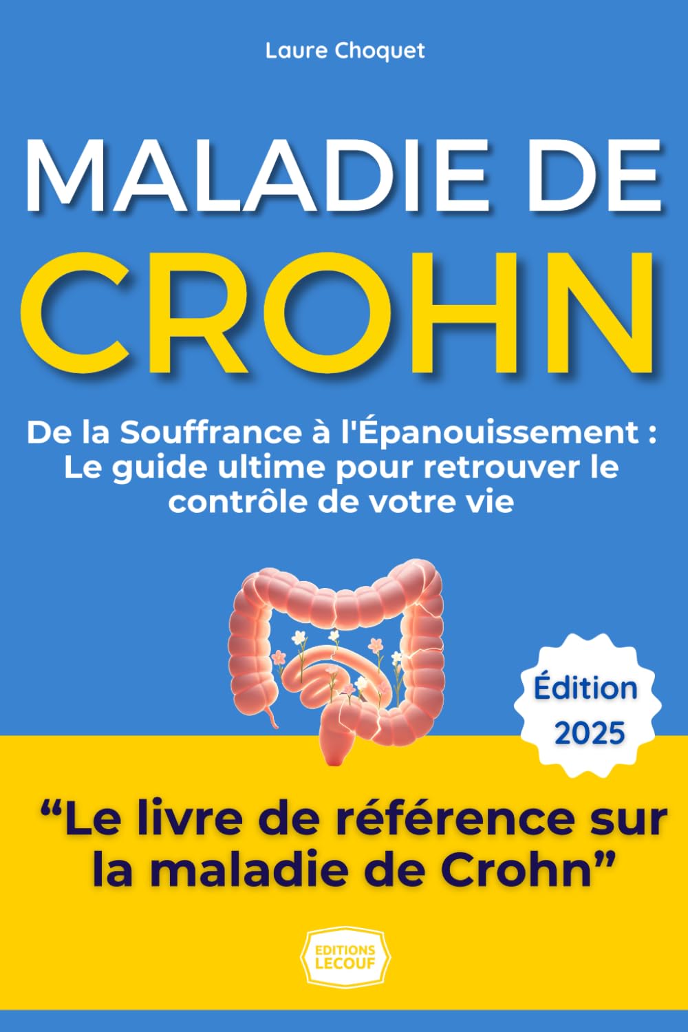 Crohn : Le Guide Ultime pour Retrouver le Contrôle de Votre Vie: De la Souffrance à l'Épanouissement : Stratégies Éprouvées, Témoignages Inspirants et Conseils Pratiques pour Vivre Pleinement. Business, Finance & Career