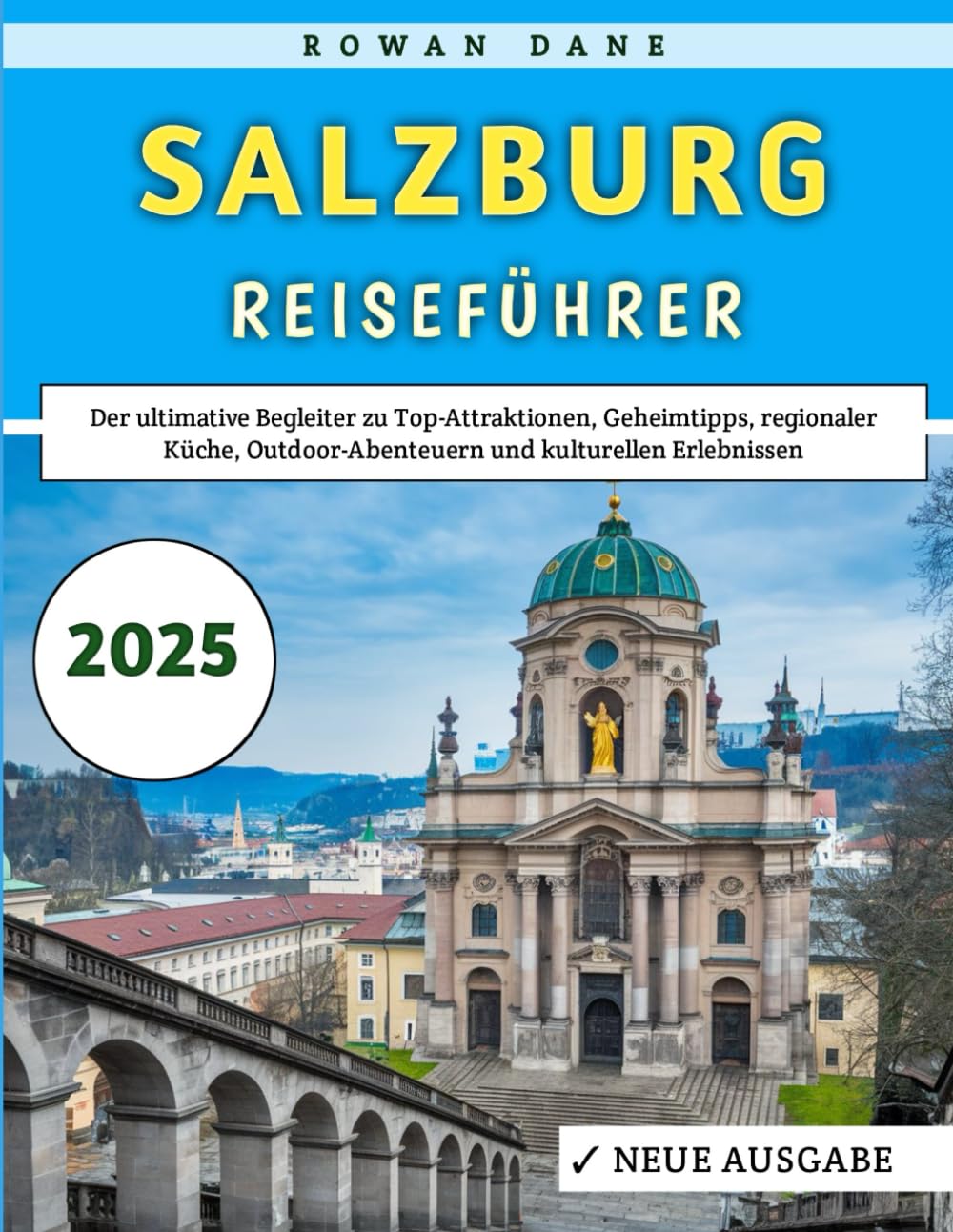 Salzburg Reiseführer 2025: Der ultimative Begleiter zu Top-Attraktionen, Geheimtipps, lokaler Küche, Outdoor-Abenteuern und kulturellen Erlebnissen Travelogues