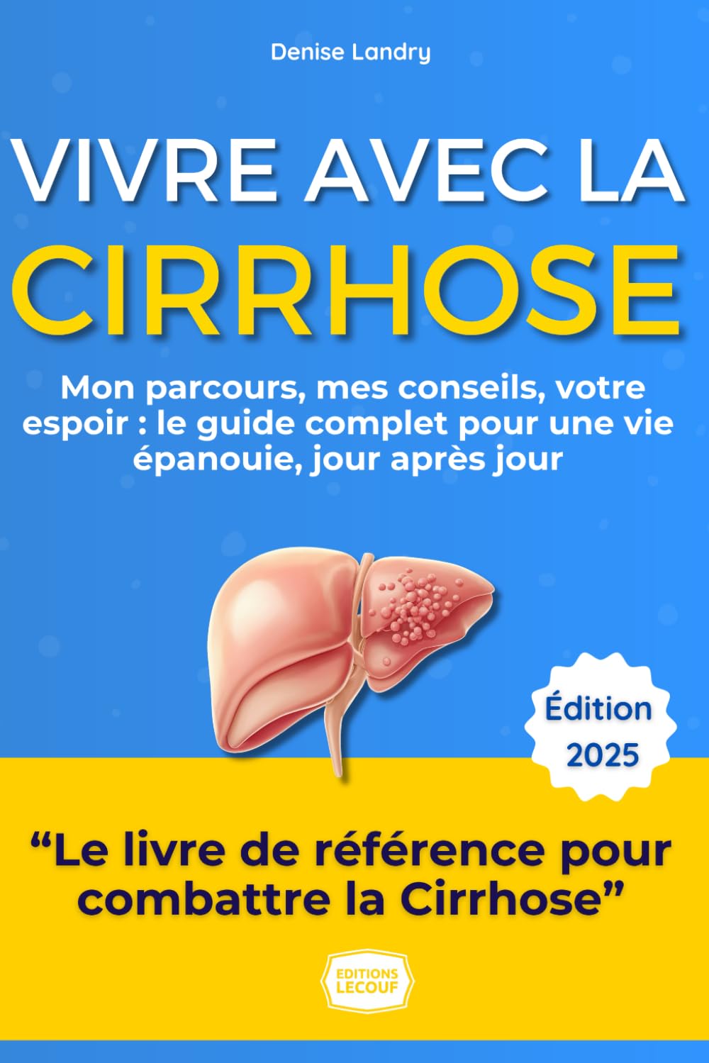 Vivre avec la Cirrhose : Le Guide Complet pour une Vie Épanouie: Mon Parcours, Mes Conseils, Votre Espoir book
