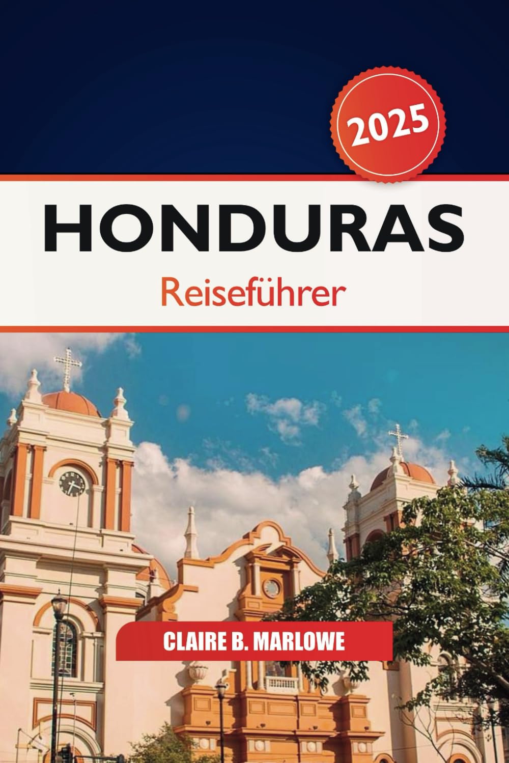 Honduras Reiseführer 2025: Entdecken Sie Roatans unberührte Strände, antike Ruinen, Geschichte, lebendige Kultur und Abenteuer in Mittelamerika book