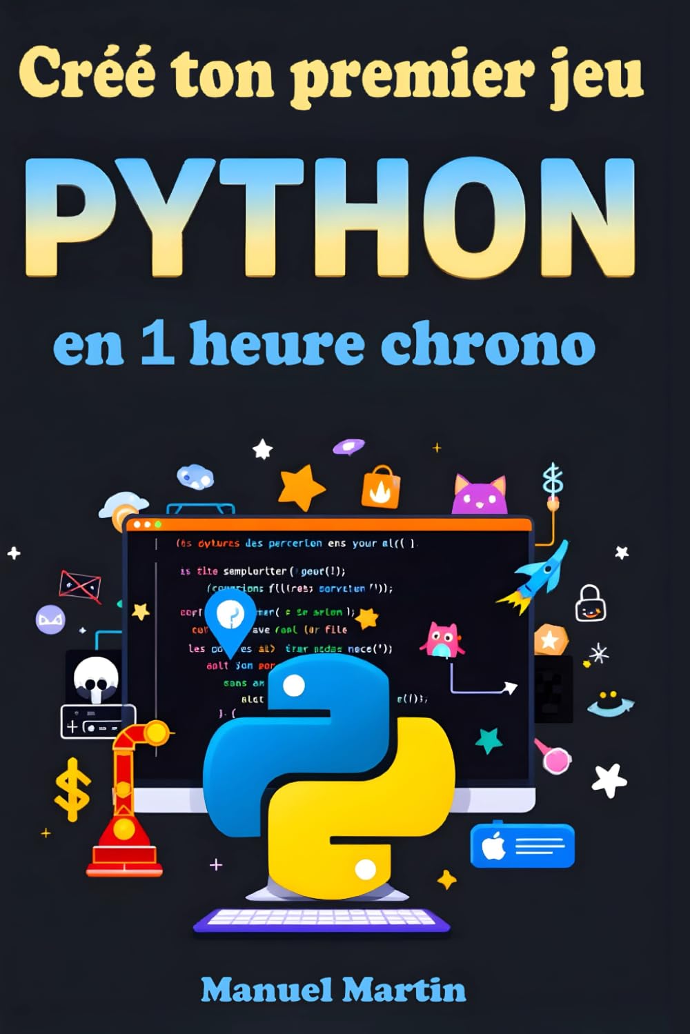 Créé ton premier jeu python en 1 heure chrono: Le livre idéal pour ceux qui veulent apprendre à coder en s'amusant, en partant de zéro book