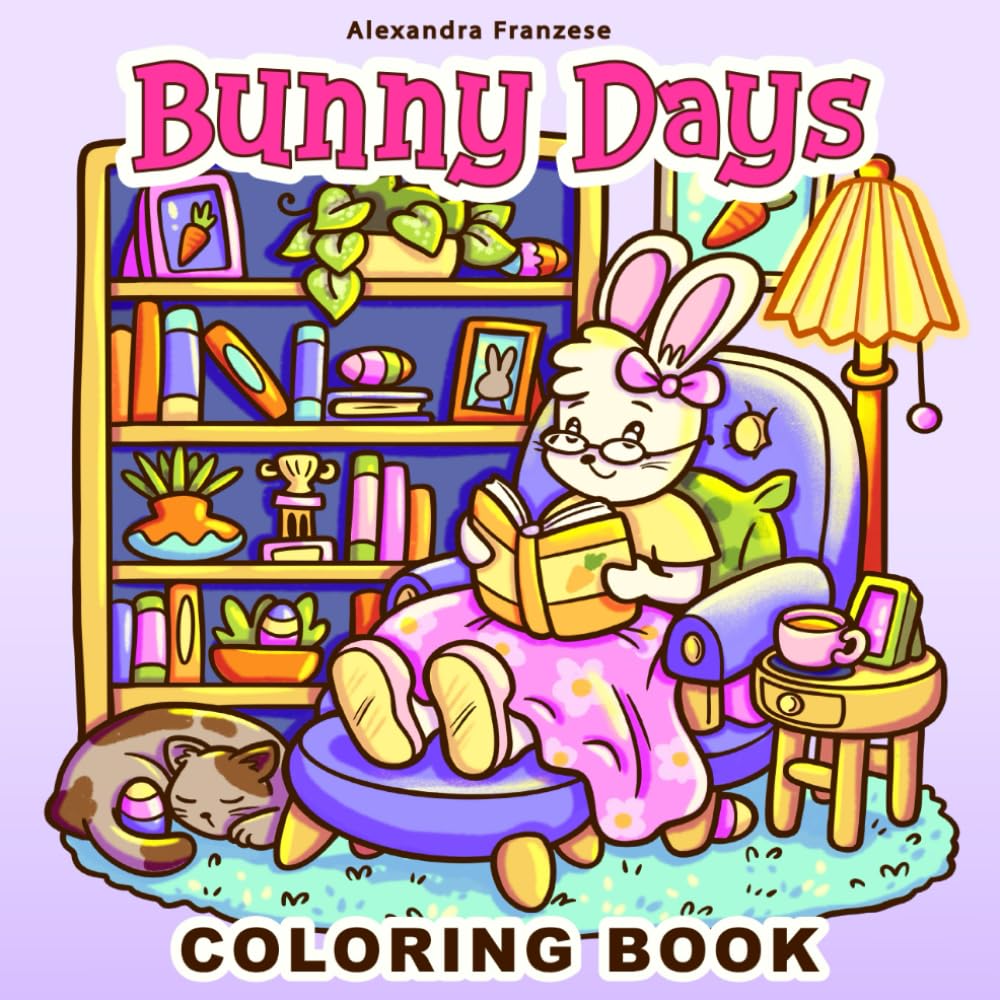 Bunny Days Coloring Book: Cute and Cozy Scenes to Color, Great for Teens and Adults, Spring and Easter Themed Images Film, Art & Culture