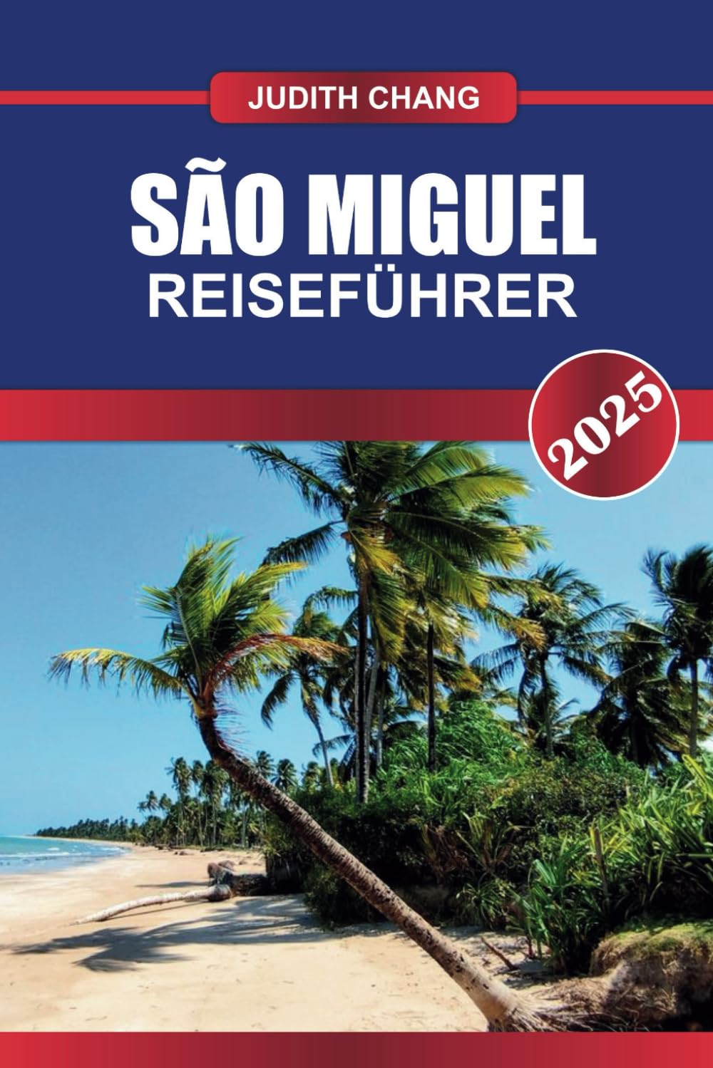 SÃO MIGUEL REISEFÜHRER 2025: Erkunden Sie die grüne Insel der Azoren – atemberaubende Landschaften, heiße Quellen und authentischer portugiesischer Charme Travel Guides