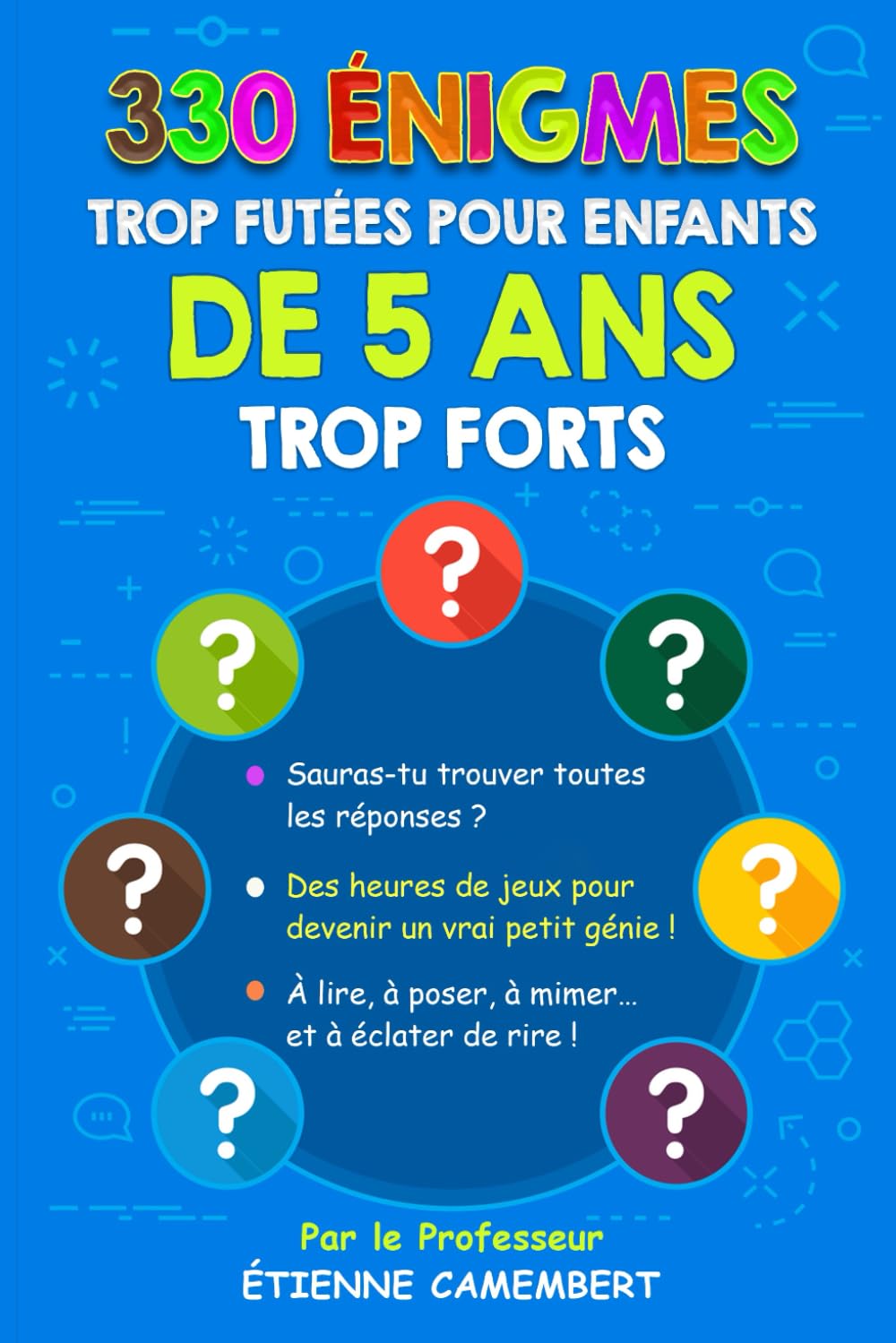 330 ÉNIGMES TROP FUTEES POUR ENFANTS DE 5 ANS TROP FORTS: Des heures de jeux pour devenir un vrai petit génie! À lire, à poser, à mimer et à éclater de rire! book