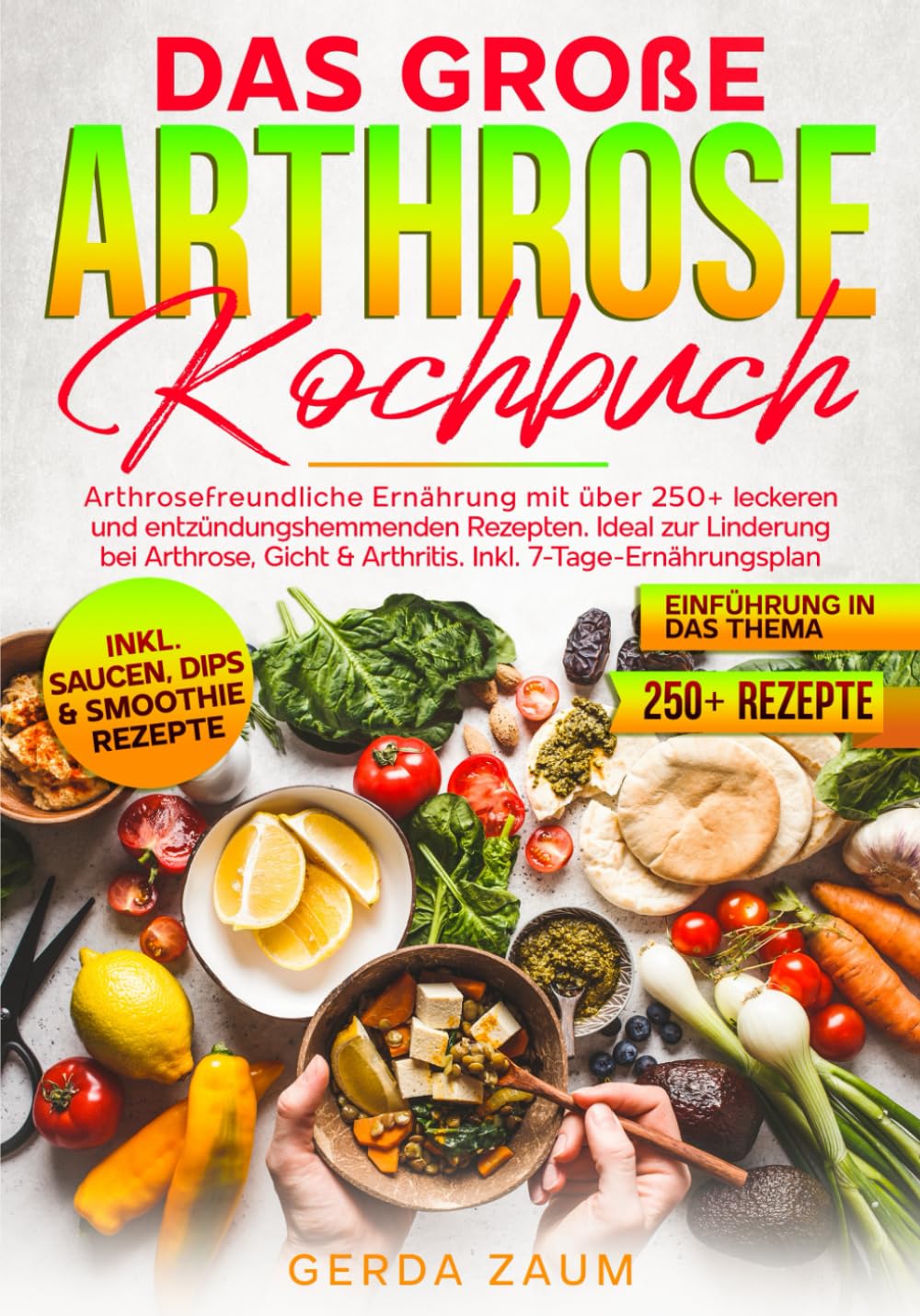 Das große Arthrose Kochbuch: Arthrosefreundliche Ernährung mit über 250+ leckeren und entzündungshemmenden Rezepten. Ideal zur Linderung bei Arthrose, Gicht & Arthritis. Inkl. 7-Tage-Ernährungsplan Health, Nutrition & Fitness
