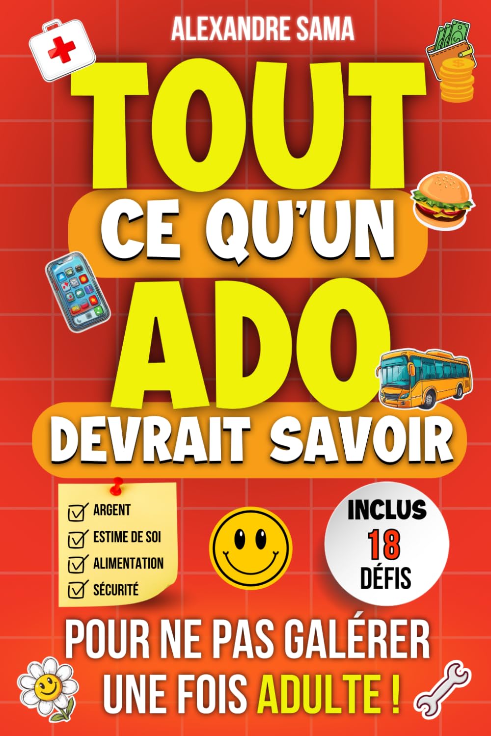 Tout ce qu'un ado devrait savoir pour ne pas galérer une fois adulte: Le guide indispensable pour les ados : confiance en soi, relations, stress, argent, organisation et plus encore book
