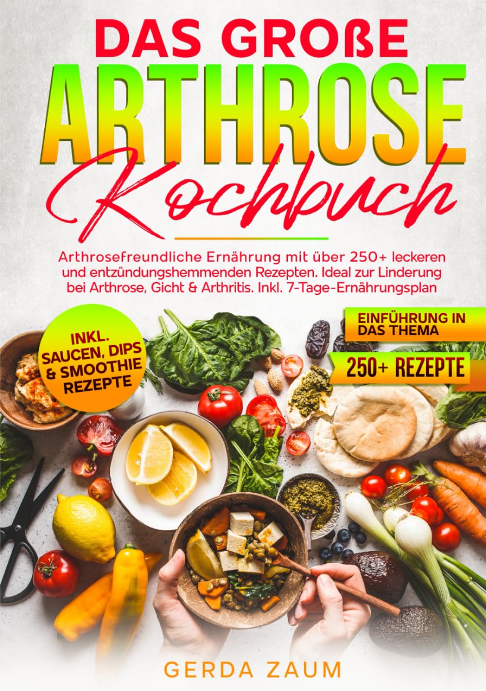 Das große Arthrose Kochbuch: Arthrosefreundliche Ernährung mit über 250+ leckeren und entzündungshemmenden Rezepten. Ideal zur Linderung bei Arthrose, Gicht & Arthritis. Inkl. 7-Tage-Ernährungsplan Health, Nutrition & Fitness
