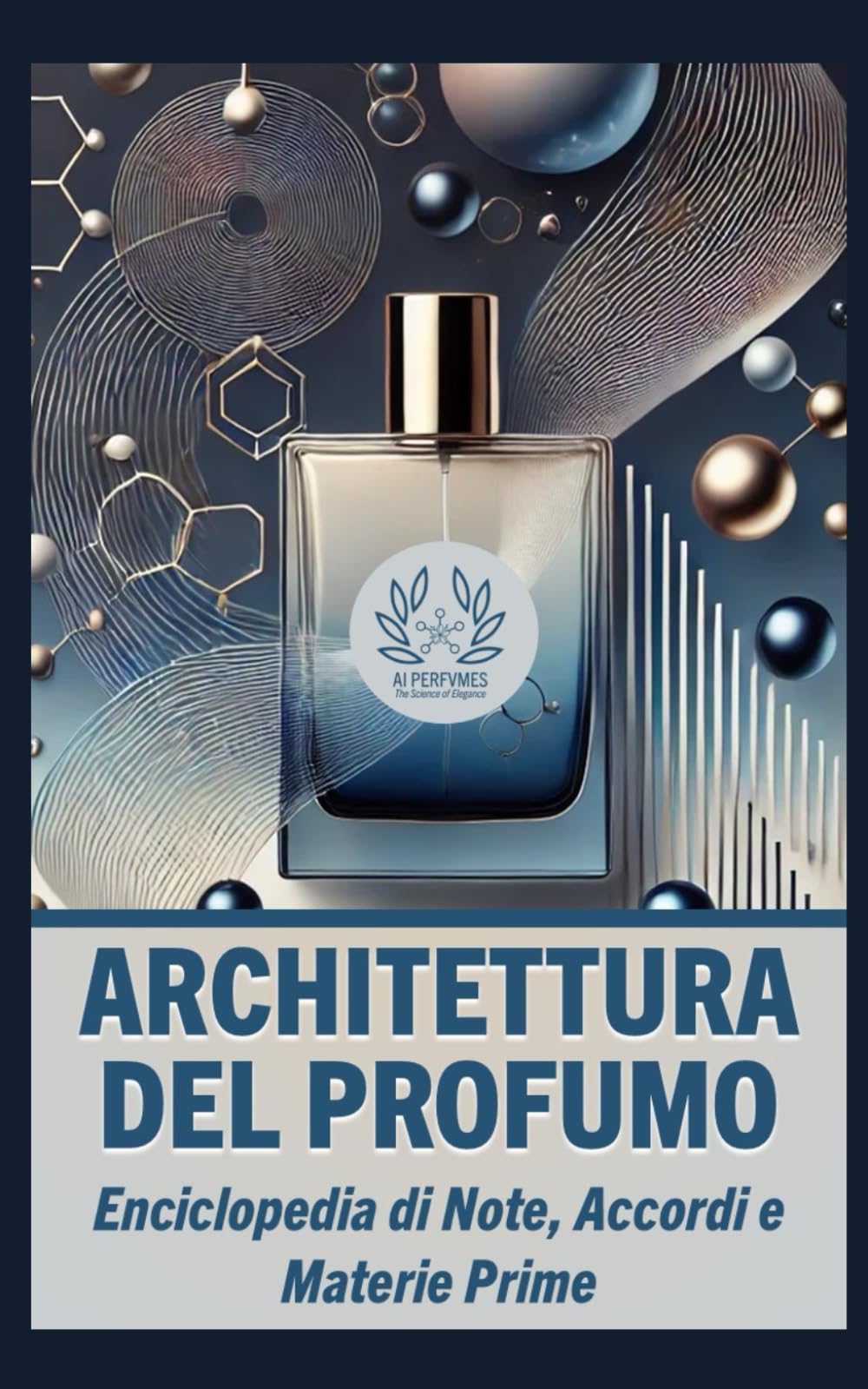 Architettura del Profumo: Enciclopedia di Note, Accordi e Materie Prime book