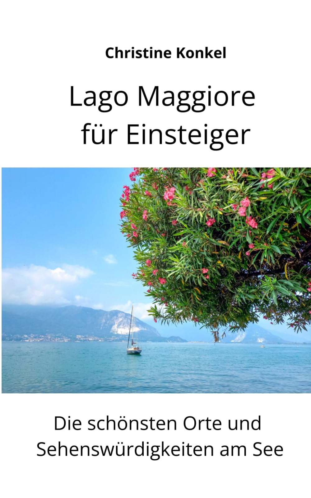 Lago Maggiore für Einsteiger: Die schönsten Orte und Sehenswürdigkeiten am See Travel Guides