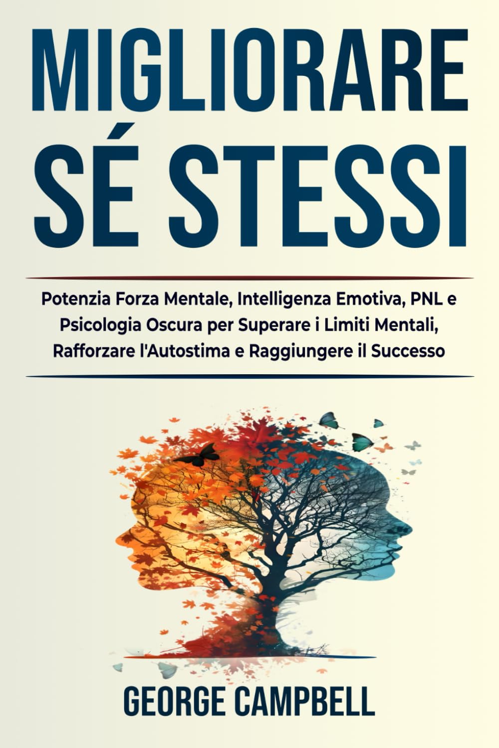 MIGLIORARE SÉ STESSI: Potenzia Forza Mentale, Intelligenza Emotiva, PNL e Psicologia Oscura per Superare i Limiti Mentali, Rafforzare l’Autostima e Raggiungere il Successo book