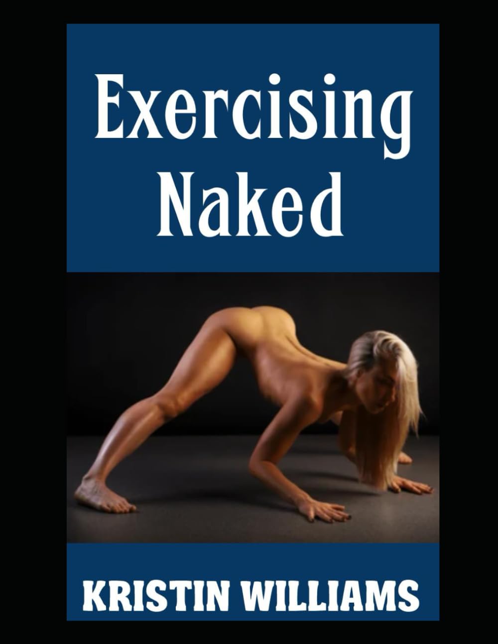 Exercising Naked: Working Out in the Nude and the Best Exercises To Do Sans Clothing! book