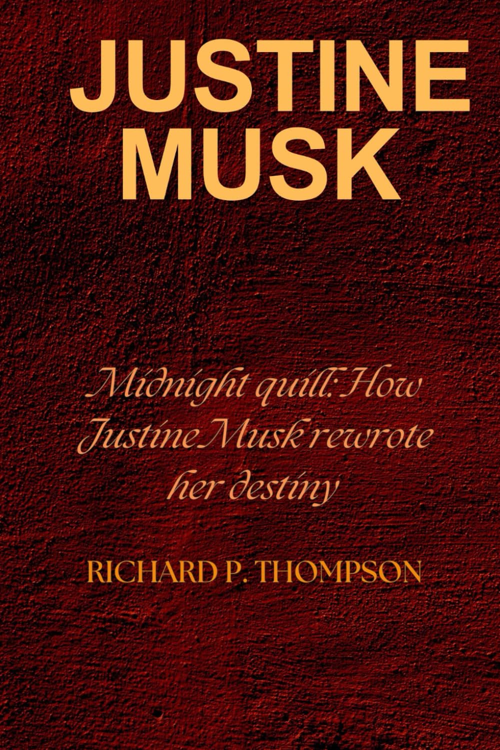 Justine Musk: Midnight quill: how Justine Musk rewrote her destiny Classics