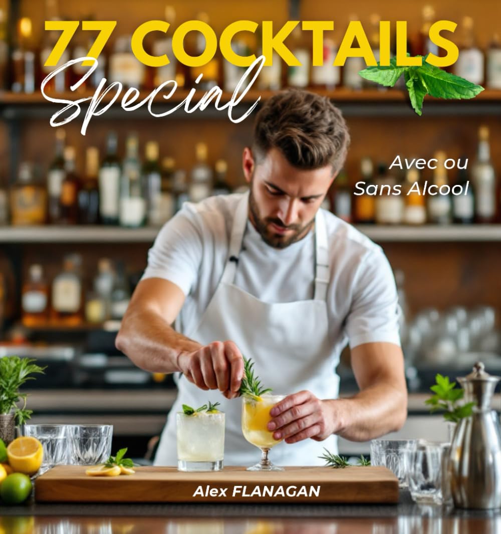 77 Cocktails - Le Guide Ultime pour créer des Cocktails Extraordinaires: Recettes Avec et Sans Alcool pour Tous les Goûts et Toutes les Occasions book