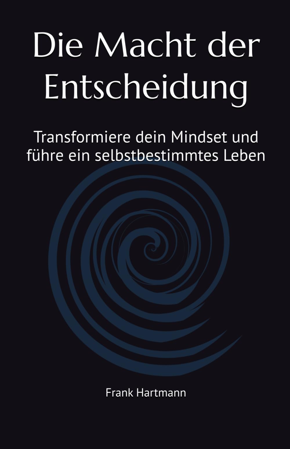Die Macht der Entscheidung: Transformiere dein Mindset und führe ein selbstbestimmtes Leben Lifestyle