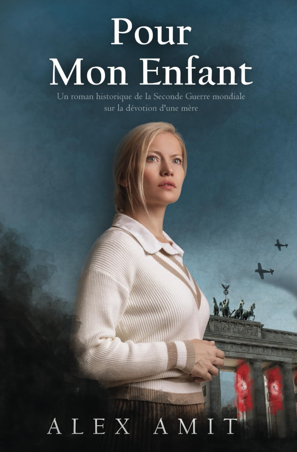 Pour Mon Enfant: Un roman historique de la Seconde Guerre mondiale sur la dévotion d'une mère (Femmes de courage et de guerre) Historical Fiction
