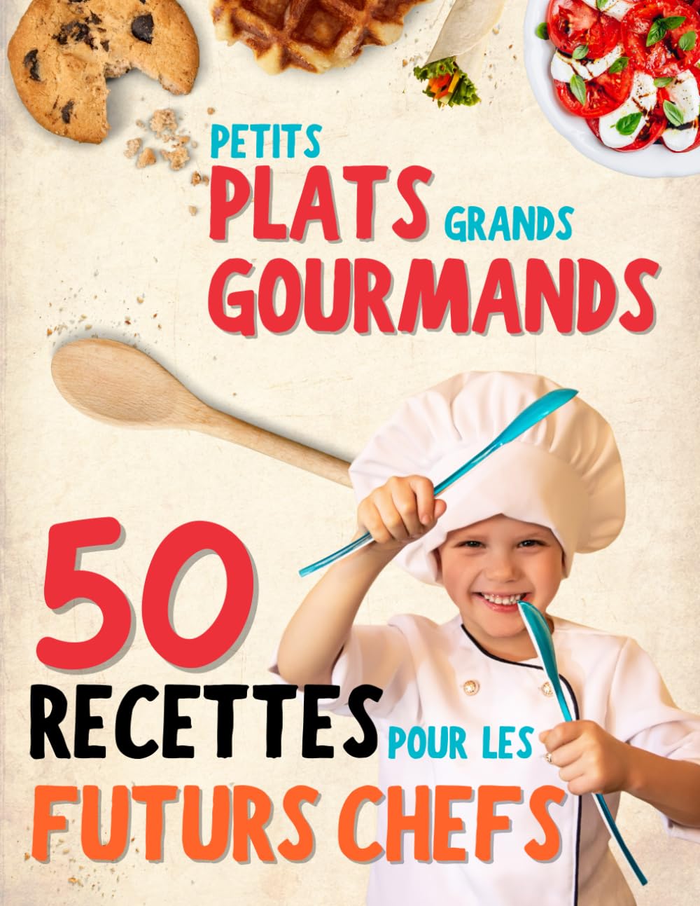 Petits plats, grands gourmands: Un livre de cuisine pour enfant à partir de 7 ans. 50 recettes faciles pour cuisiner en famille, avec astuces, conseils et anedcotes ! book