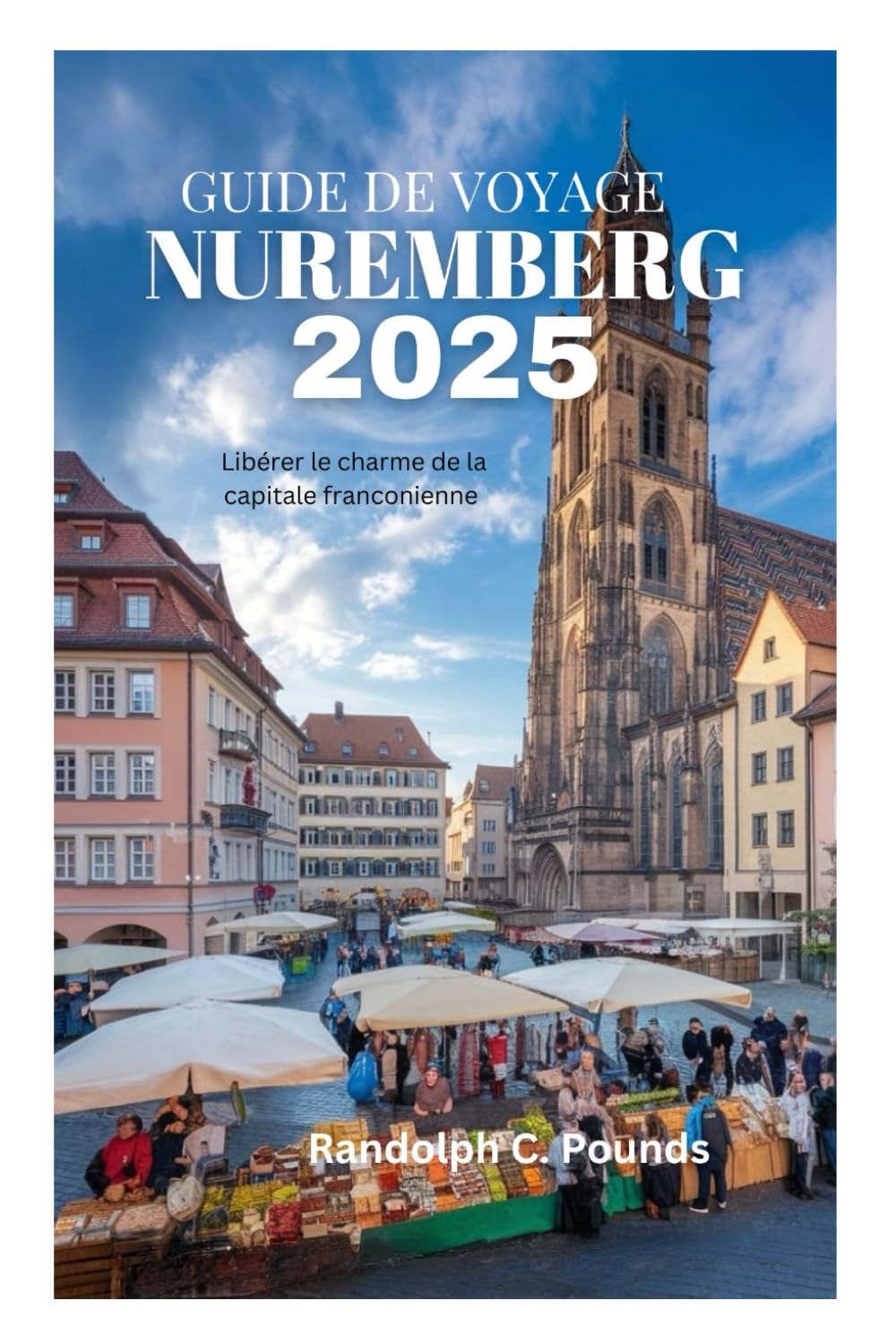 GUIDE DE VOYAGE NUREMBERG 2025: Libérer le charme de la capitale franconienne book