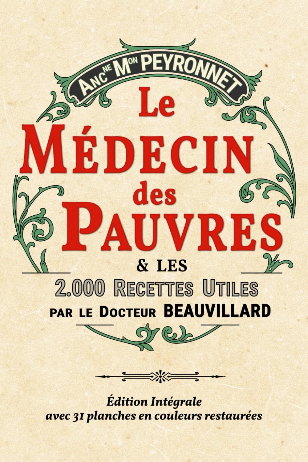 LE MEDECIN DES PAUVRES ET LES 2000 RECETTES UTILES: Edition Intégrale Collector Illustrée avec 31 planches couleur restaurées Self-help