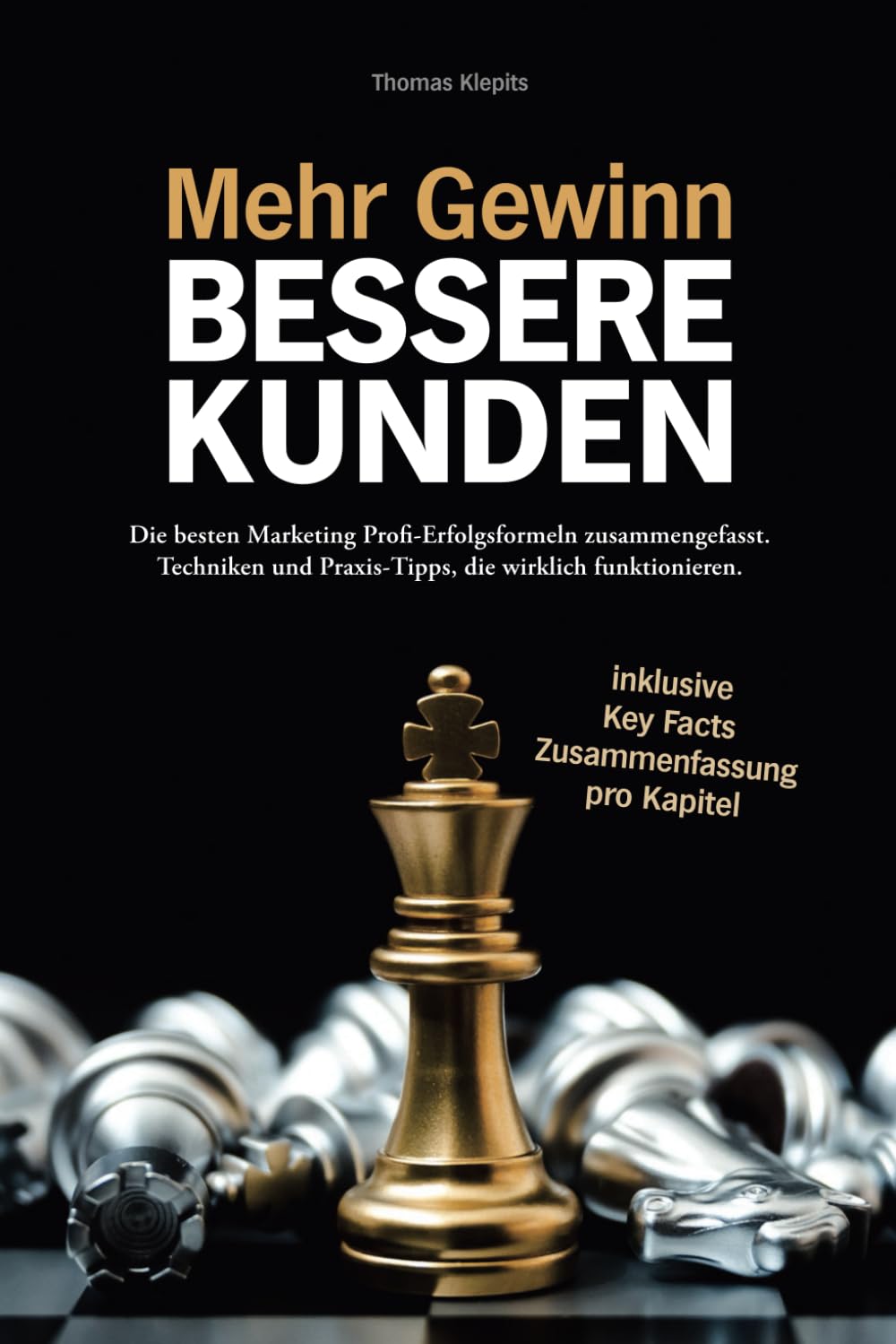 Mehr Gewinn. Bessere Kunden.: Die besten Marketing Profi-Erfolgsformeln in einem Buch zusammengefasst. Techniken und Praxis-Tipps, die wirklich funktionieren. Business, Finance & Career