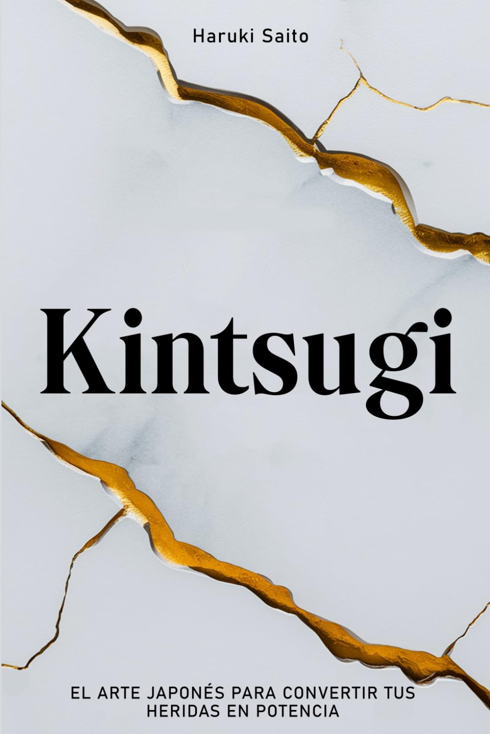 KINTSUGI: El Arte Japonés para Convertir tus Heridas en Potencia. Cómo aceptar tus Imperfecciones, reparar tus Grietas y volver más Fuerte que antes. book