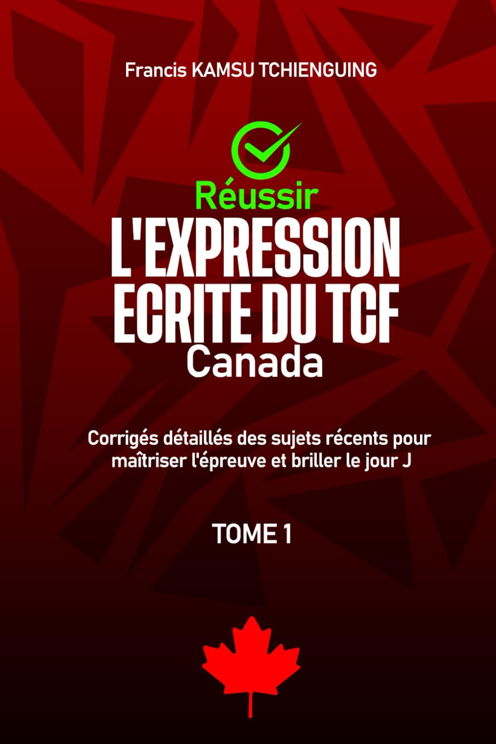 Réussir l'expression écrite du TCF Canada: Corrigés détaillés des sujets récents pour maîtriser l'épreuve et briller le jour j book