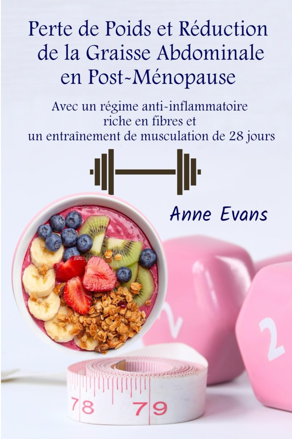 Perte de Poids et Réduction de la Graisse Abdominale en Post-Ménopause: Avec un Régime Anti-Inflammatoire Riche en Fibres et un Entraînement de Musculation de 28 Jours book
