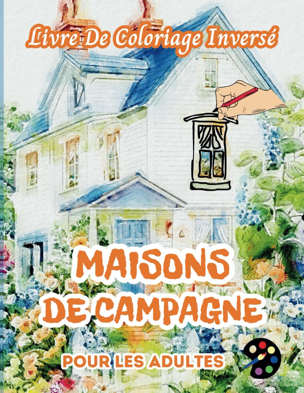 Maisons De Campagne Livre De Coloriage Inversé Pour Les Adultes: 34 Magnifiques Motifs D'aquarelle | Créativité, Inspiration, Attention, Méditation, Relaxation, Coloriage Anti-stress book