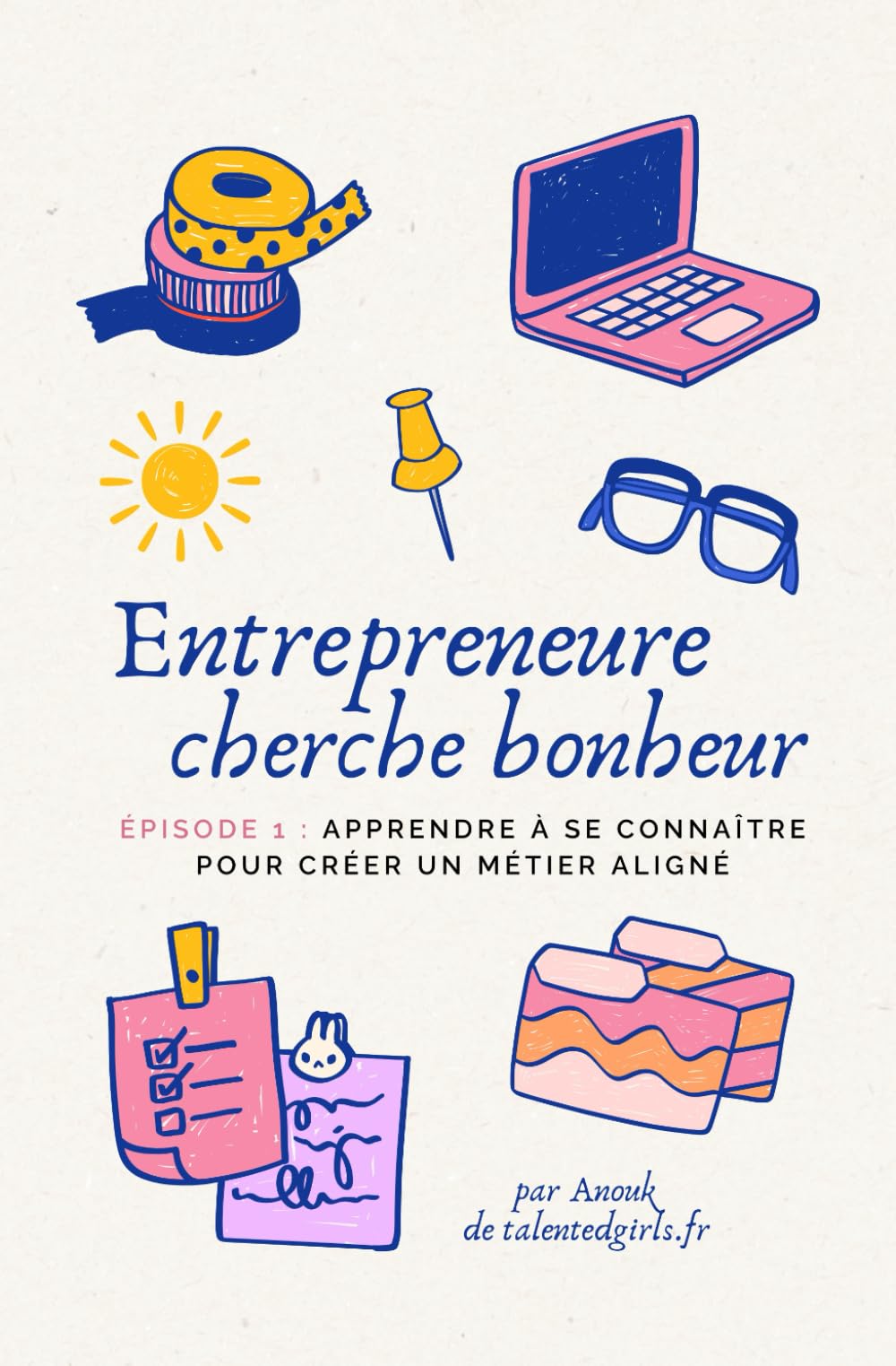 Entrepreneure cherche bonheur - épisode 1 : apprendre à se connaître pour créer un métier aligné: Guide pour femmes sensibles et multipotentielles voulant créer un business qui leur ressemble book