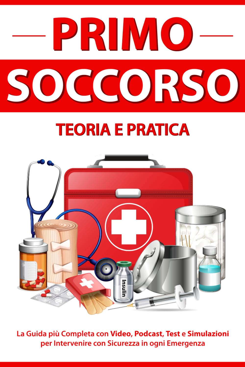 PRIMO SOCCORSO Teoria e Pratica: La Guida più Completa con Video, Podcast, Test e Simulazioni per Intervenire con Sicurezza in ogni Emergenza book