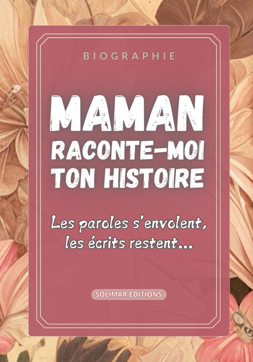 MAMAN RACONTE-MOI TON HISTOIRE: Souvenir de famille & Cadeau original - Fête des Mères, Anniversaire. Journal mémoire à faire remplir par sa Maman ... de l’histoire de sa vie (en couleur) book