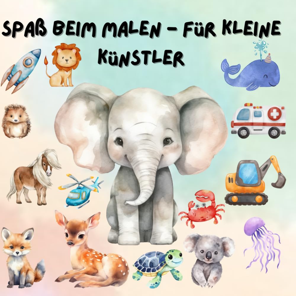 Spaß beim Malen - Für kleine Künstler, Malbuch für kleine Kinder Tiere und Fahrzeuge, diverse Motive: Ein Malbuch für Kleinkinder, Tiere und Fahrzeuge ... ausmalen und kreativ sein, Erstes Malbuch Non-fiction