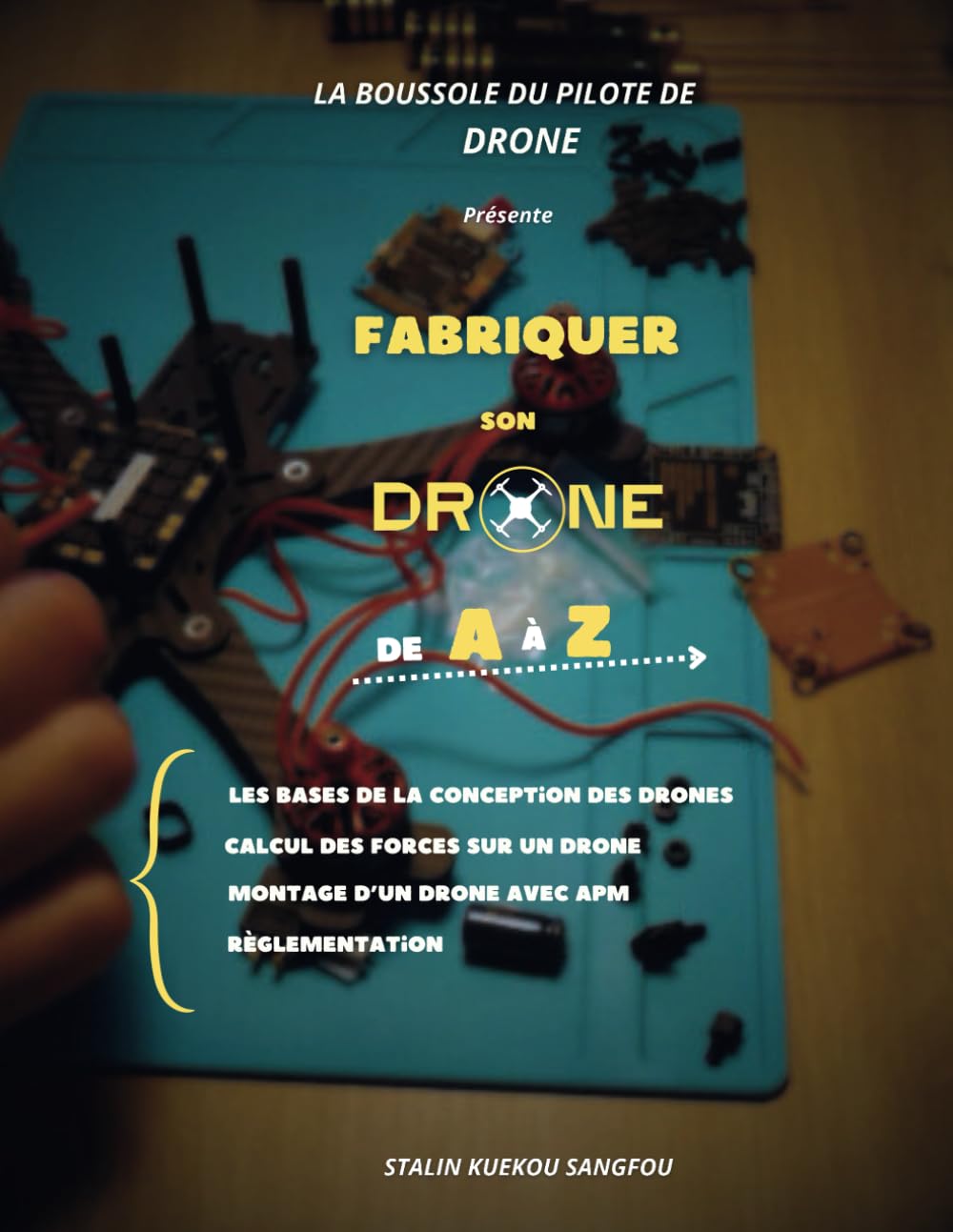 Fabiquer Son Drone De A à Z: Guide Complet pour Construire un Drone Performant avec l'Électronique Embarquée – Montage, Configuration et Règlementation book
