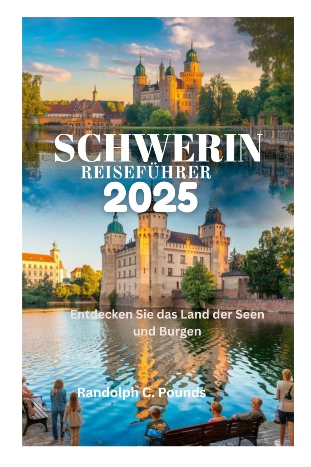 SCHWERIN REISEFÜHRER 2025: Entdecken Sie das Land der Seen und Burgen Travel Guides