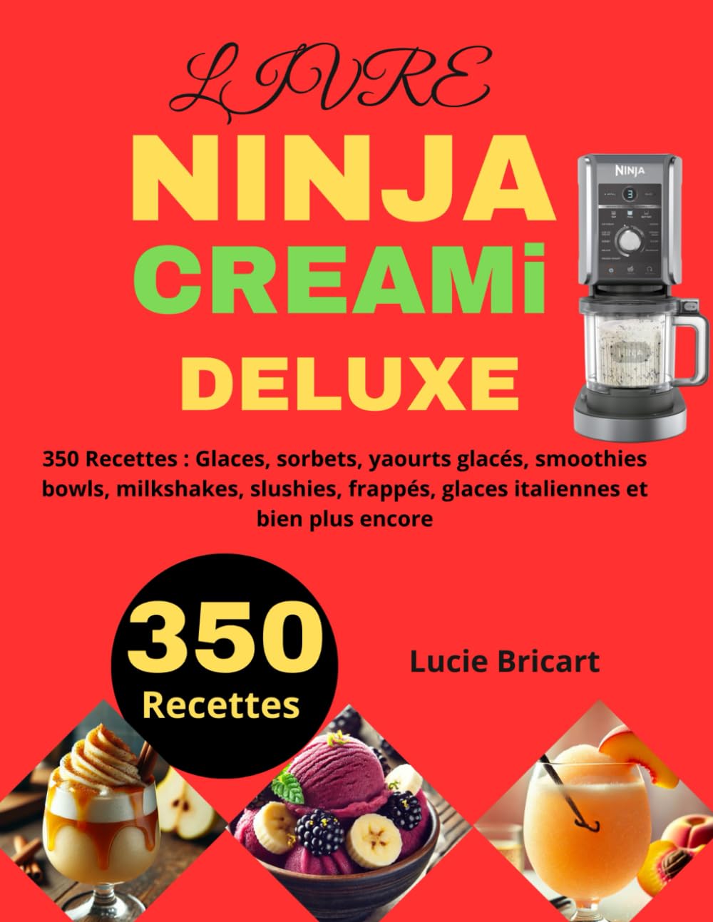 LIVRE NINJA CREAMi DELUXE: 350 Recettes : Glaces, sorbets, yaourts glacés, smoothies bowls, milkshakes, slushies, frappés, glaces italiennes et bien plus encore book