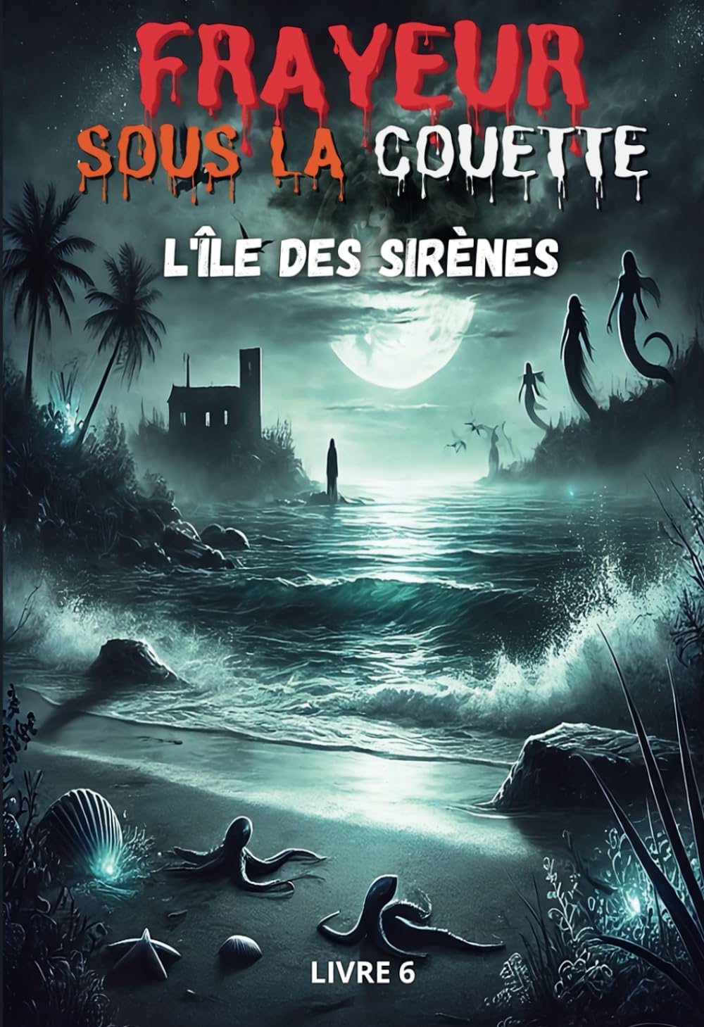 L’île des Sirènes – Roman fantastique jeunesse : créatures, mystères et légende interdite: Un roman fantastique plein de suspense et de frissons pour ... sirènes dangereuse, Et un secret qui ne dev book
