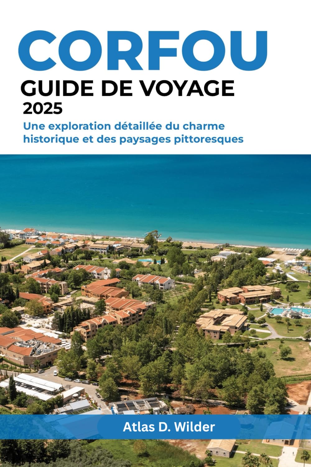 CORFOU GUIDE DE VOYAGE 2025: Une exploration détaillée du charme historique et des paysages pittoresques book