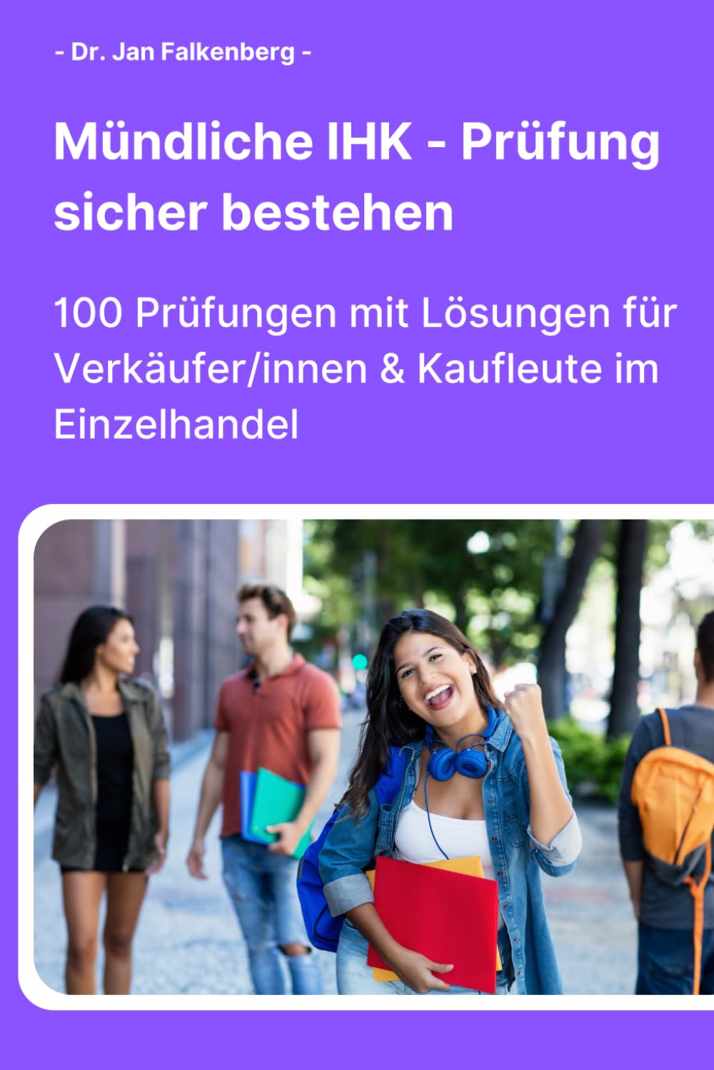 Mündliche IHK-Prüfung sicher bestehen:: 100 Prüfungen mit Lösungen für Verkäufer/innen & Kaufleute im Einzelhandel Study Guides