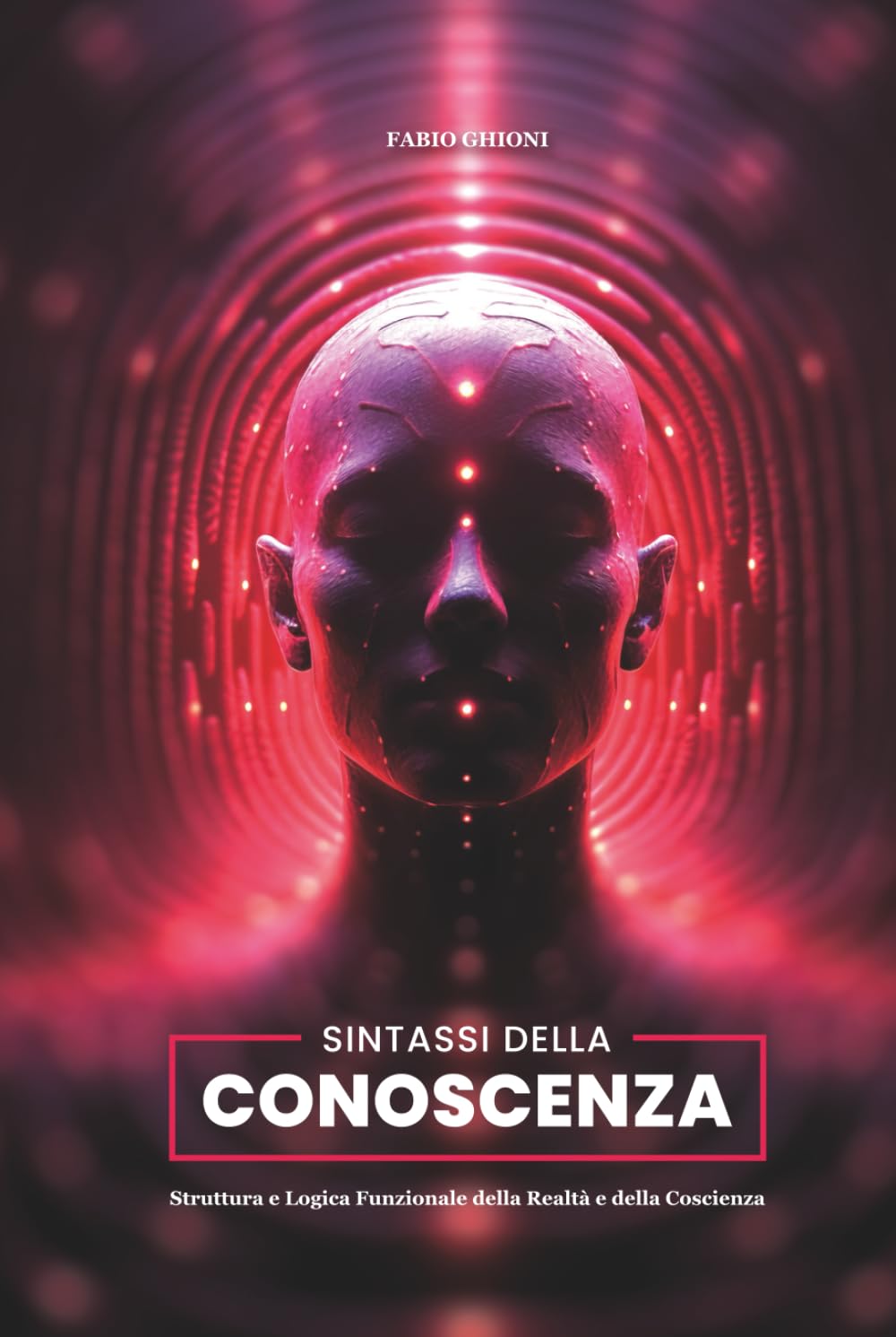 SINTASSI DELLA CONOSCENZA: Struttura e Logica Funzionale della Realtà e della Coscienza book