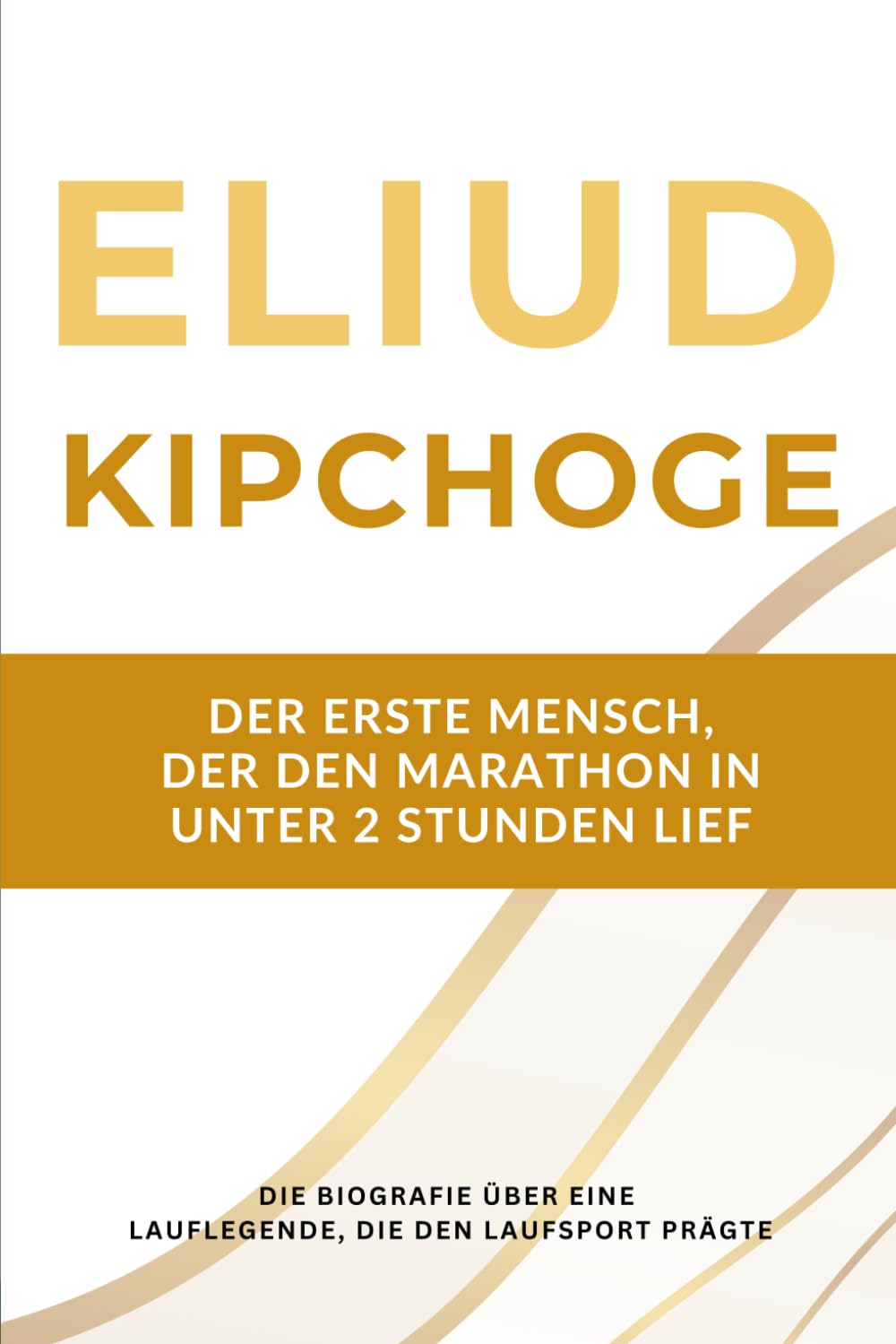 Eliud Kipchoge: Der erste Mensch, der den Marathon in unter 2 Stunden lief: Die Biografie über eine Lauflegende, die zwei Jahrzehnte lang den Laufsport prägte Leisure & Fun